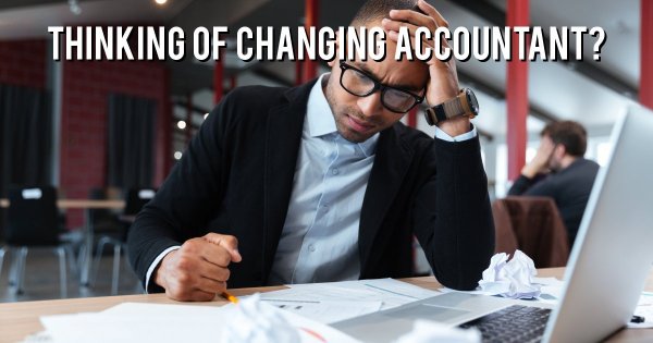 Thinking of changing accountant?