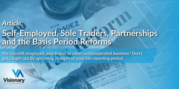 Self-Employed, Sole Traders, Partnerships and the Basis Period Reforms