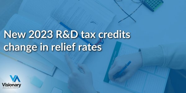 Visionary Accountants | New 2023 R&D tax credits change in relief rates