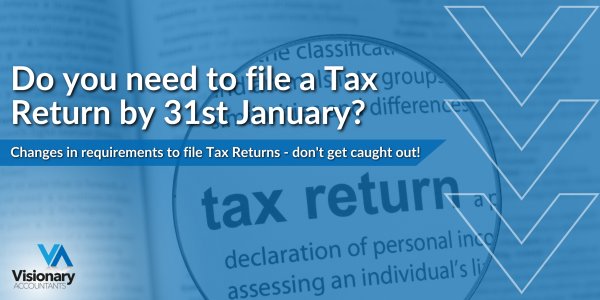 Visionary Accountants | Do you need to file a Tax Return by 31st January?