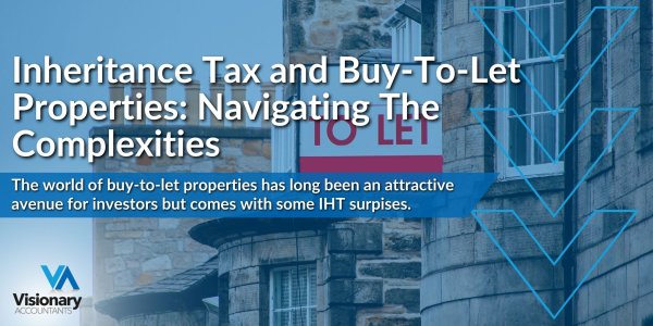 Inheritance Tax and Buy-To-Let Properties: Navigating The Complexities