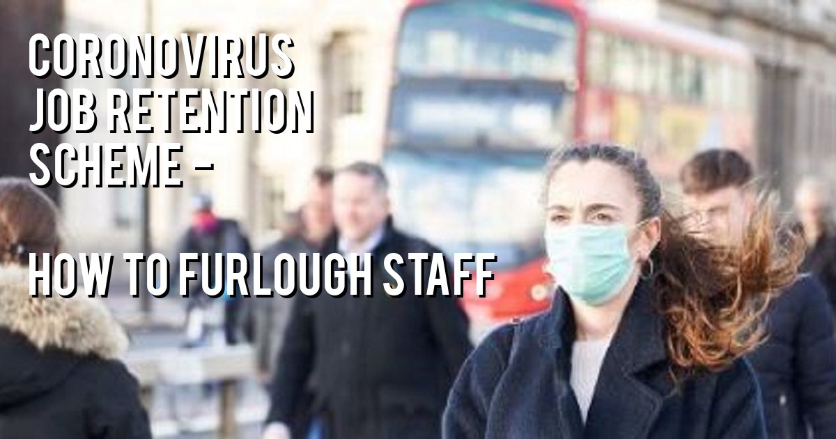 Coronovirus Job Retention Scheme - How to furlough staff