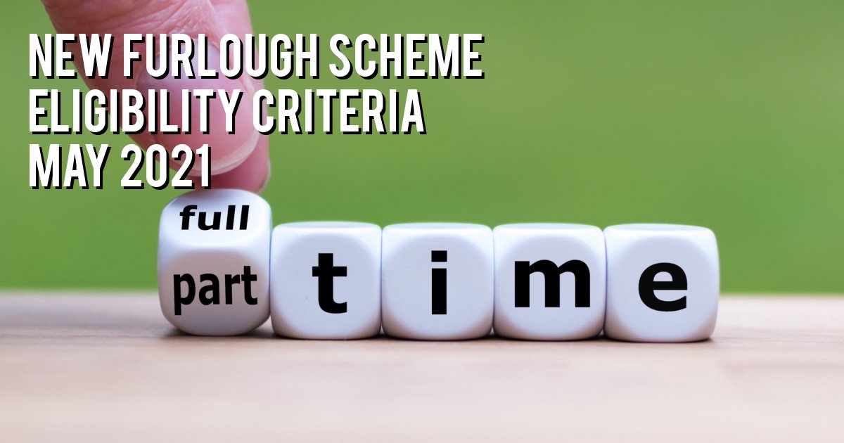 New Furlough Scheme eligibility criteria May 2021